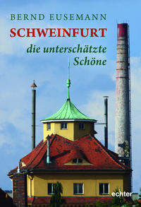 Vorderes Coverbild Schweinfurt - die unterschätzte Schöne