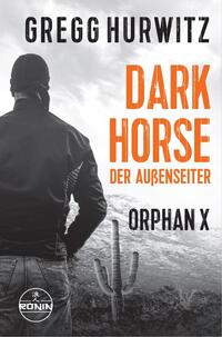 Vorderes Coverbild Dark Horse. Der Außenseiter. Ein Orphan X Thriller von Gregg Hurwitz