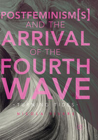 Vorderes Coverbild Postfeminism(s) and the Arrival of the Fourth Wave
