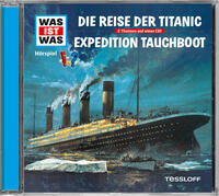 Vorderes Coverbild WAS IST WAS Hörspiel: Die Reise der Titanic/ Expedition Tauchboot