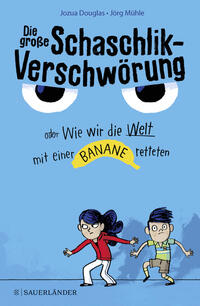 Vorderes Coverbild Die große Schaschlik-Verschwörung oder Wie wir die Welt mit einer Banane retteten