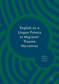 Vorderes Coverbild English as a Lingua Franca in Migrants' Trauma Narratives