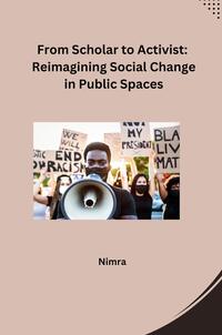 Vorderes Coverbild From Scholar to Activist: Reimagining Social Change in Public Spaces