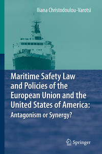 Vorderes Coverbild Maritime Safety Law and Policies of the European Union and the United States of America: Antagonism or Synergy?