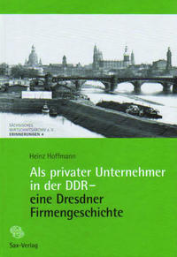 Vorderes Coverbild Als privater Unternehmer in der DDR – eine Dresdner Firmengeschichte