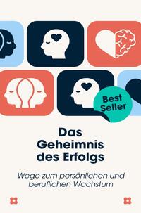 Vorderes Coverbild Das Geheimnis des Erfolgs: Wege zum persönlichen und beruflichen Wachstum