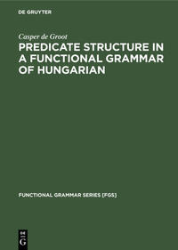 Vorderes Coverbild Predicate Structure in a Functional Grammar of Hungarian