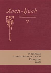 Vorderes Coverbild Koch-Buch Weinhaus zum Goldenen Fässle Kempten 1918
