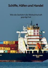 Vorderes Coverbild Schiffe, Häfen und Handel - Wie die Seefahrt die Weltwirtschaft geprägt hat