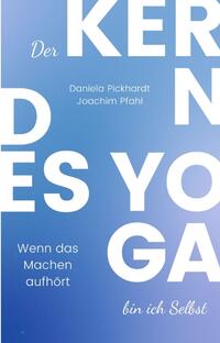 Vorderes Coverbild Der Kern des Yoga bin ich Selbst , Ein Wegweiser durch spirituelle Entwicklungsprozesse