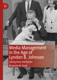 Vorderes Coverbild Media Management in the Age of Lyndon B. Johnson