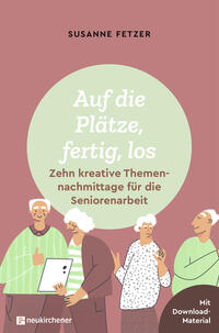 Vorderes Coverbild Auf die Plätze, fertig, los: Zehn kreative Themennachmittage für die Seniorenarbeit