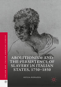 Vorderes Coverbild Abolitionism and the Persistence of Slavery in Italian States, 1750–1850
