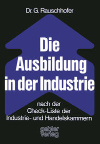 Vorderes Coverbild Die Ausbildung in der Industrie nach der Check-Liste der Industrie- und Handelskammern