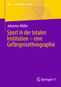 Vorderes Coverbild Sport in der totalen Institution – eine Gefängnisethnographie