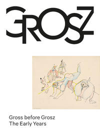 Vorderes Coverbild Gross before Grosz. The Early Years