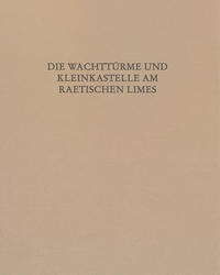 Vorderes Coverbild Die Wachttürme und Kleinkastelle am Raetischen Limes