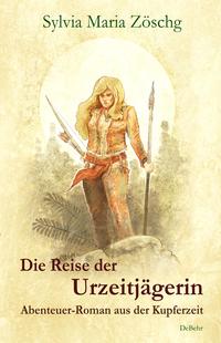 Vorderes Coverbild Die Reise der Urzeitjägerin - Abenteuer-Roman aus der Kupferzeit