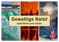 Vorderes Coverbild Gewaltige Natur - bedrohlich und schön (Wandkalender 2025 DIN A2 quer), CALVENDO Monatskalender