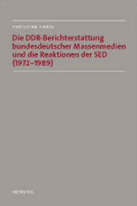 Vorderes Coverbild Die DDR-Berichterstattung bundesdeutscher Massenmedien und die Reaktionen der SED (1972–1989)