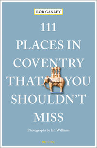Vorderes Coverbild 111 Places in Coventry That You Shouldn't Miss