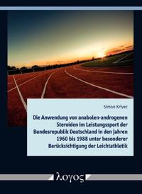 Vorderes Coverbild Die Anwendung von anabolen-androgenen Steroiden im Leistungssport der Bundesrepublik Deutschland in den Jahren 1960 bis 1988 unter besonderer Berücksichtigung der Leichtathletik
