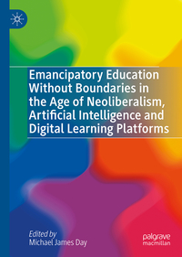 Vorderes Coverbild Emancipatory Education Without Boundaries in the Age of Neoliberalism, Artificial Intelligence and Digital Learning Platforms