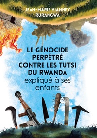 Vorderes Coverbild Le genocide perpétré contre les Tutsi du Rwanda expliqué a ses enfants