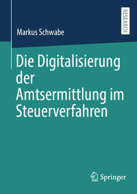 Vorderes Coverbild Die Digitalisierung der Amtsermittlung im Steuerverfahren