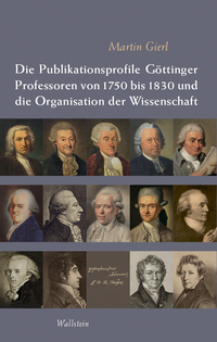 Vorderes Coverbild Die Publikationsprofile Göttinger Professoren von 1750 bis 1830 und die Organisation der Wissenschaft