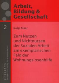 Vorderes Coverbild Zum Nutzen und Nichtnutzen der Sozialen Arbeit am exemplarischen Feld der Wohnungslosenhilfe
