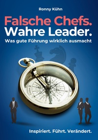 Vorderes Coverbild Falsche Chefs. Wahre Leader. - Was gute Führung wirklich ausmacht