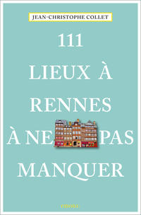 Vorderes Coverbild 111 Lieux à Rennes à ne pas manquer