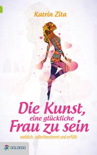 Vorderes Coverbild Die Kunst, eine glückliche Frau zu sein