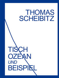 Vorderes Coverbild Thomas Scheibitz. Tisch, Ozean und Beispiel
