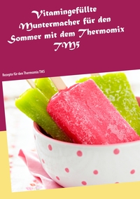 Vorderes Coverbild Vitamingefüllte Muntermacher für den Sommer mit dem Thermomix TM5