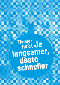 Vorderes Coverbild Theater HORA – Je langsamer, desto schneller