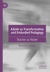 Vorderes Coverbild Aikido as Transformative and Embodied Pedagogy