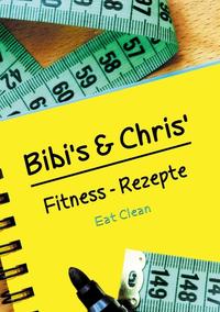Vorderes Coverbild Bibi´s und Chris´Fitness - Rezepte