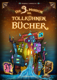 Vorderes Coverbild Die 3. Mission der tollkühnen Bücher (Die Mission der tollkühnen Bücher, Bd. 3)