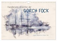 Vorderes Coverbild Künstlerische Ansichten der Gorch Fock (Wandkalender 2026 DIN A4 quer), CALVENDO Monatskalender