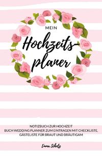 Vorderes Coverbild Mein Hochzeitsplaner Notizbuch zur Hochzeit Buch Wedding Planner zum Eintragen mit Checkliste, Gästeliste für Braut und Bräutigam
