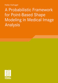 Vorderes Coverbild A Probabilistic Framework for Point-Based Shape Modeling in Medical Image Analysis