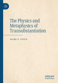 Vorderes Coverbild The Physics and Metaphysics of Transubstantiation