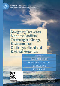 Vorderes Coverbild Navigating East Asian Maritime Conflicts: Technological Change, Environmental Challenges, Global and Regional Responses