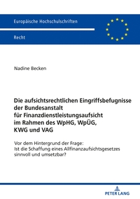 Vorderes Coverbild Die aufsichtsrechtlichen Eingriffsbefugnisse der Bundesanstalt für Finanzdienstleistungsaufsicht im Rahmen des WpHG, WpÜG, KWG und VAG