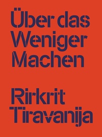 Vorderes Coverbild Rirkrit Tiravanija: Über das Weniger Machen