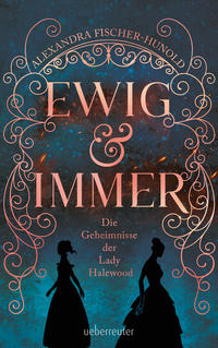 Vorderes Coverbild Ewig & Immer - Die Geheimnisse der Lady Halewood