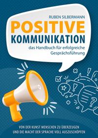 Vorderes Coverbild Positive Kommunikation - das Handbuch für erfolgreiche Gesprächsführung
