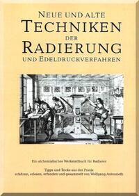 Vorderes Coverbild Neue und alte Techniken der Radierung und Edeldruckverfahren - Ein alchemistisches Werkstattbuch für Radierer